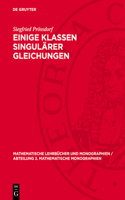 Einige Klassen Singulärer Gleichungen: (37 Mathematische Lehrbücher Und Monographien / Abteilung 2. Mathematische Monographien)