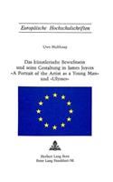 Das Kuenstlerische Bewusstsein Und Seine Gestaltung in James Joyces «A Portrait of the Artist as a Young Man» Und «Ulysses»: «A Portrait of the Artist as a Young Man» Und «Ulysses»(11 Europaeische Hochschulschriften / European University Studie)