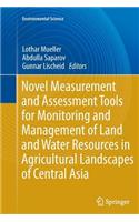 Novel Measurement and Assessment Tools for Monitoring and Management of Land and Water Resources in Agricultural Landscapes of Central Asia