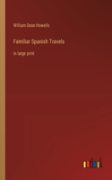 Familiar Spanish Travels: in large print