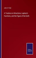 Treatise on Attractions, Laplace's Functions, and the Figure of the Earth