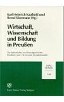 Wirtschaft, Wissenschaft Und Bildung in Preussen: Zur Wirtschafts- Und Sozialgeschichte Preussens Vom 18. Bis Zum 20. Jahrhundert.