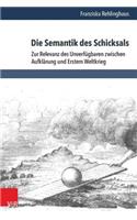 Die Semantik Des Schicksals: Zur Relevanz Des Unverfugbaren Zwischen Aufklarung Und Erstem Weltkrieg