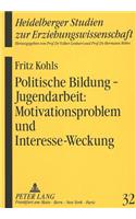 Politische Bildung - Jugendarbeit: Motivationsproblem und Interesse-Weckung
