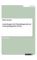 Auswirkungen der Pränataldiagnostik auf sonderpädagogische Berufe