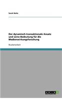 Der dynamisch-transaktionale Ansatz und seine Bedeutung für die Medienwirkungsforschung