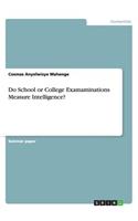 Do School or College Examaminations Measure Intelligence?