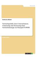 Vertriebspolitik eines Unternehmens. Umsetzung und Steuerung einer Vertriebsstrategie im Planspiel TOPSIM: (German)