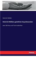 Heinrich Müllers geistliche Erquickstunden: oder 300 Haus und Tisch-Andachten(German)