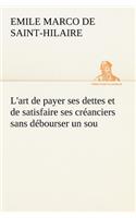 L'art de payer ses dettes et de satisfaire ses créanciers sans débourser un sou