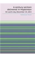 A Century Sermon Delivered in Hopkinton on Lord's Day, December 24, 1815