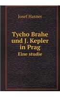 Tycho Brahe Und J. Kepler in Prag Eine Studie