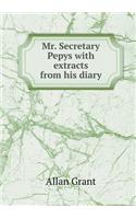 Mr. Secretary Pepys with extracts from his diary: (English)