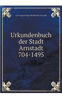 Urkundenbuch Der Stadt Arnstadt 704-1495