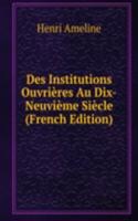 Des Institutions Ouvrieres Au Dix-Neuvieme Siecle (French Edition)