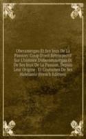 Oberamergau Et Ses Jeux De La Passion: Coup D'oeil Retrospectif Sur L'histoire D'oberammergau Et De Ses Jeux De La Passion, Depuis Leur Origine . Et Coutumes De Ses Habitants (French Edition)