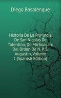 Historia De La Provincia De San Nicolas De Tolentino, De Michoacan: Del Orden De N. P. S. Augustin, Volume 1 (Spanish Edition)