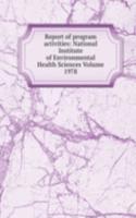 Report of program activities: National Institute of Environmental Health Sciences Volume 1978
