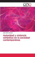 Autoridad y violencia simbólica en la sociedad contemporánea