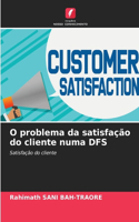 O problema da satisfação do cliente numa DFS