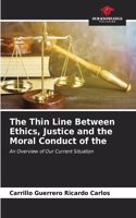 Thin Line Between Ethics, Justice and the Moral Conduct of the