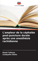 L'ampleur de la céphalée post-puncture durale après une anesthésie rachidienne