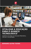 Vitalizar a Educação Para O Avanço Tecnológico