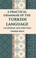 Practical Grammar of the Turkish Language