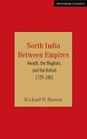 North India Between Empires: Awadh, the Mughals, and the British 1729-1801