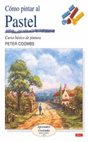 Como Pintar Al Pastel/ Painting With Pastels: Curso Basico De Pintura (Aprender Creando / Learning Creating)