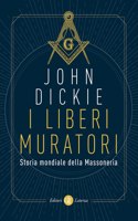 I liberi muratori. Storia mondiale della Massoneria