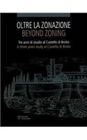 Oltre La Zonazione / Beyond Zoning: Tre Anni Di Studio Al Castello Di Brolio / A Three Years Study at Castello Di Brolio