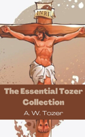 The Essential Tozer Collection: The Pursuit of God; The Purpose of Man; and The Crucified Life