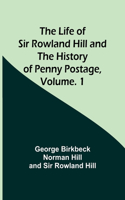 Life of Sir Rowland Hill and the History of Penny Postage, Volume. 1