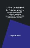 Traité General de la Cuisine Maigre; Potages, entrées et relevés, entremets de légumes, sauces, entremets sucrés, traité de hors d'oeuvre et savoureux