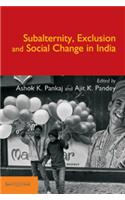 Subalternity, Exclusion and Social Change in India
