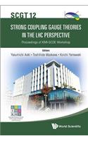 Strong Coupling Gauge Theories in the Lhc Perspective (Scgt 12) - Proceedings of the Kmi-Gcoe Workshop