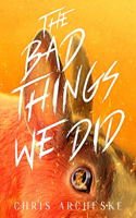 Bad Things We Did