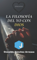 La Filosofía del Yo con Dios: (3 Libros de Oswaldo Sánchez Arreaza)