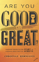 Are You GOOD or GREAT?