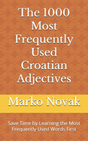 1000 Most Frequently Used Croatian Adjectives: Save Time by Learning the Most Frequently Used Words First