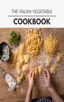 The Italian Vegetable Cookbook