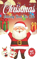 Christmas Coloring Book for Kids Ages 8-12: Cute Children's Christmas Gift or Present for Toddlers & Kids - Beautiful Pages to Color with Santa Claus, Reindeer, Snowmen (Animals) Fun, Easy, an