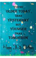 You're Older Today Than Yesterday But Younger Than Tomorrow happy 36th birthday: 36th Birthday Lined Notebook / 36th Birthday Lined Notebook / Journal / Diary Gift / Unique Great Gift, Girls,110 Pages, 6x9 inch, Matte Finish Cove