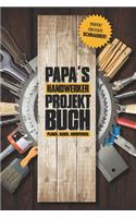 Papas Handwerker Projektbuch: Projekt Buch Für Handwerker Zum Planen Und Festhalten Ihrer Tollen Heimwerker Projekte - Zum Notizen Machen Und Planen Von Tollen Projekten Für Haus