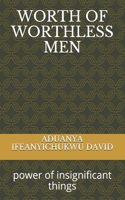 Worth of Worthless Men