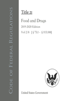 Code of Federal Regulations Title 21 Food and Drugs 2019-2020 Edition Vol 2/8 [§73.1 - §113.100]