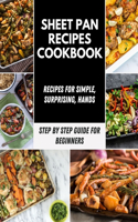 Sheet Pan Recipes Cookbook: Easy & Unique Recipes, Clean Eating with these Sheet Pan Dinner Recipes - Sheet Pan Chicken and Vegetables - Step-By-Step For Beginners