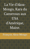 La Vie d'Akoa-Mongo, Kara du Cameroun aux USA d'Amérique, Maine.