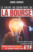 guide du débutant de la BOURSE: Investissez en bourse et gagnez grâce aux ETF